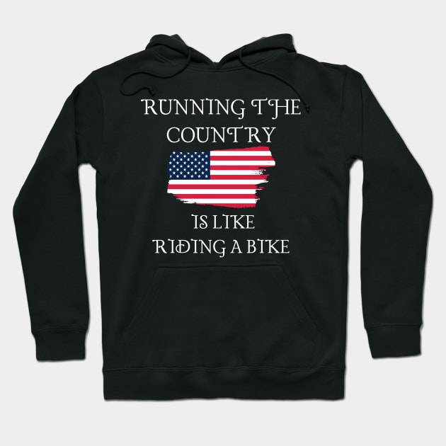 Running The Country Is Like Riding A Bike Hoodie by Word and Saying